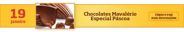 Chocolates Mavalério - Especial Páscoa: 19/jan